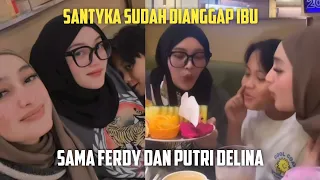 SANTYKA SUDAH DIANGGAP IBU, SAMA FERDY DAN PUTRI DELINA