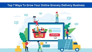 Top 7 Ways To Grow Your Online Grocery Delivery Business