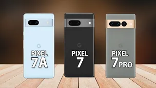 Google Pixel 7A VS Google Pixel 7 VS Google Pixel 7 Pro Comparison