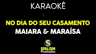 NO DIA DO SEU CASAMENTO - Maiara e Maraísa (KARAOKÊ VERSION)