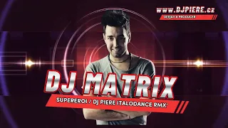 Dj Matrix - Supereroi / Dj Piere Italodance extended remix