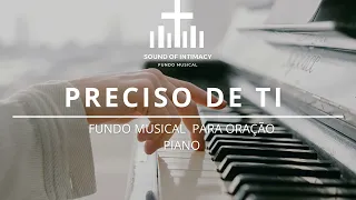 Fundo musical - Preciso de ti | Fundo musical para oração | Diante do trono Piano | Distante de ti