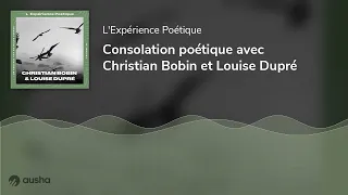 Consolation poétique avec Christian Bobin et Louise Dupré