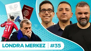 Chelsea Kapatılsın, Yine Vize Problemi, Utanmaz Antony, Kütlenin Korunumu Yasası | Londra Merkez #35