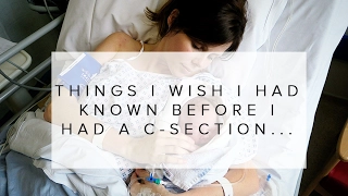 THINGS I WISH I HAD KNOWN BEFORE HAVING A C-SECTION