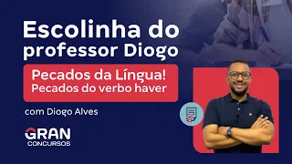 Escolinha do Professor Diogo Alves: Pecados da Língua! Pecados do verbo haver