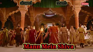 Mann Mein Shiva song (slowed reverb) Panipat| Arjun Kapoor, kriti senon| Ajay-atul🔥🔥🔥
