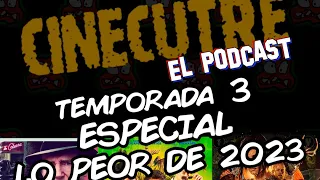 Cinecutre El Podcast - Lo Peor de 2023 (ft. José Riverio, Toni McGinty, Tony Lucas...)