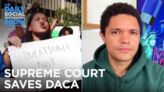 SCOTUS Protects Dreamers | The Daily Social Distancing Show