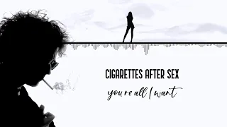 CIGARETTES AFTER SEX - You're All I Want | lyrics | 2020 |