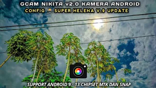Gcam Nikita 2.0 Config Best 📸 Super Helena V.9 Update Hasil Siang dan Malam| Kamera Android