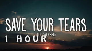 [1 HOUR 🕐 ] The Weeknd - Save Your Tears (Lyrics)