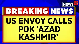 Pakistan News | Row Over US Envoy Referring POK As Azad Kashmir’ | Latest News | English News