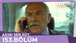 Adını Sen Koy 153.Bölüm