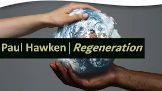 Regeneration: The Movement That Can Save the World | Paul Hawken