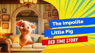 The Impolite Little Pig | 5 Minutes Bedtime Story Telling English For Kids | Animated Stories