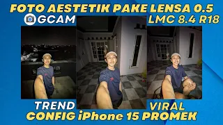 VIRAL FOTO LENSA 0.5🔥 Gcam Lmc 8.4 R18 Config iPhone 15 PROMAX By BANG GAPTEK ID