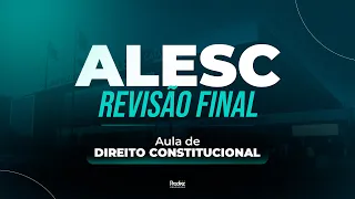 Revisão Final ALESC | Aula de Direito Constitucional