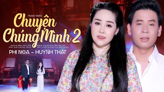 Chuyện Chúng Mình 2 (ST: Ngọc Sơn) - Phi Nga Ft. Huỳnh Thật | Official MV