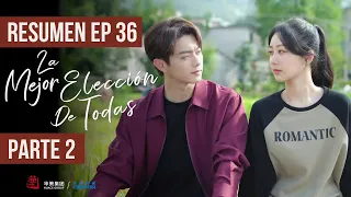 RESUMEN EP 36 PARTE 2 ▶ Drama: La Mejor Elección De Todas - Best Choice Ever - 承欢记