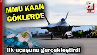 Türkiye'nin gurur anı! MMU KAAN bugün sabah saatlerinde ilk uçuşunu gerçekleştirdi! | A Haber