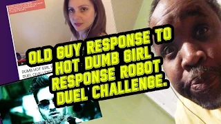 OLD MAN RESPONSE TO DUMB HOT GIRL RESPONSE TO ROBOT DUEL CHALLENGE