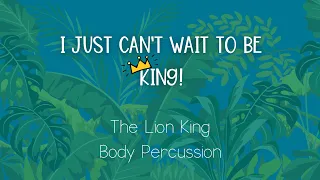 I Just Can't Wait to Be King - The Lion King Body Percussion