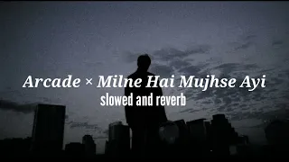 Arcade x Milne Hai Mujhse Aayi Mashup (slowed+reverb) | AB Ambients | SLOWED-ERA