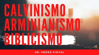 CALVINISMO VS. ARMINIANISMO VS. BIBLICISMO ¿por qué no soy calvinista? - Dr. Pedro Pinyol