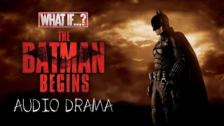 WHAT IF...? Batman Begins in the Style of The Batman (Audio Drama)