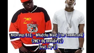 Notorious B.I.G. - Whatchu Want (The Commission) (2MEY OG Remake #1) (feat. Jay-Z)