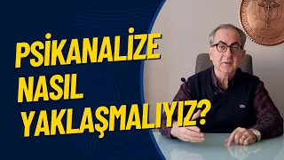 Psikanalize nasıl yaklaşmalıyız?