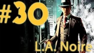 Прохождение L.A.Noire - часть 30 (Мы сделали их)