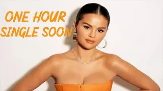 Single Soon ( One Hour ) - Selena Gomez