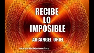 RECEIVE THE IMPOSSIBLE - ARCÁNGEL URIEL - UNIVERSAL PROSPERITY