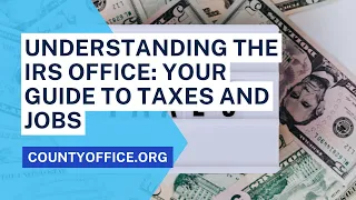 IRS Office: Your Guide to Taxes and Jobs - CountyOffice.org