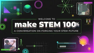 Make STEM 100%: A Conversation on Forging Your STEM Future