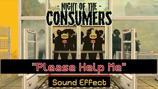 Night of the Consumers | "Please Help Me" [Sound Effect]