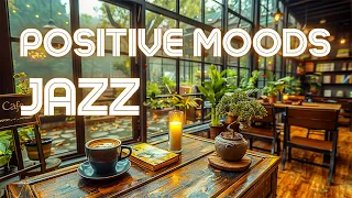 🎼Relaxing Morning Jazz Music for a Positive Mood ☕ Embracing an Optimistic Spirit and Stress Relief