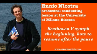 Ennio Nicotra orchestral conducting class.Beethoven V/1 the beginning, how to resume after the pause