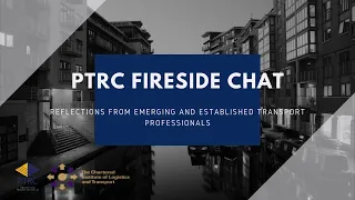 PTRC Fireside Chat: Reflections from emerging and established transport professionals