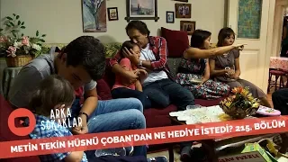 Metin Tekin Ne Hediyesi İstedi? 215. Bölüm