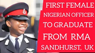 FIRST NIGERIAN FEMALE CADET TO GRADUATE FROM RMA SANDHURST UK