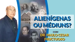 Alienígenas ou Médiuns? Palestra Espírita com Dr. Paulo Cesar Fructuoso