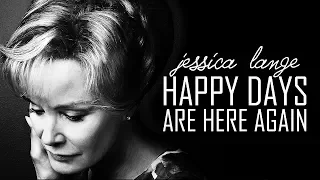 Jessica Lange || Happy Days Are Here Again