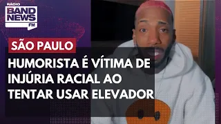 Humorista é vítima de injúria racial ao tentar usar elevador em SP