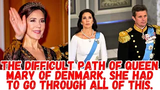 The difficult path of Queen Mary of Denmark, she had to go through all of this.