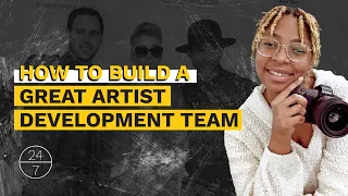 How to Build a Great Artist Development Team