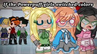 If the powerpuff girls switched colors (My AU)❤️💙💚 read description (PPGXRRB)