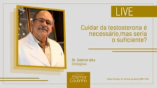 Live - Dr. Gabriel Atta: Cuidar da testosterona é necessário, mas seria o suficiente?